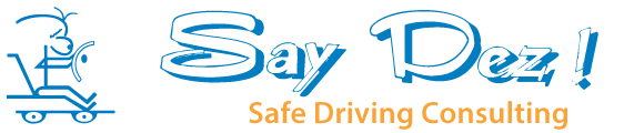 "Say Dez!"® | Safe Driving Consulting